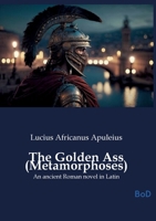 The Golden Ass (Metamorphoses): An ancient Roman novel in Latin B0GM4PWCYY Book Cover