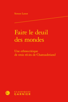 Faire Le Deuil Des Mondes: Une Ethnocritique De Trois Recits De Chateaubriand (Lire Chateaubriand, 9) 240615792X Book Cover