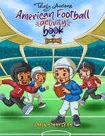 Totally Awesome American Football Activity Book for Kids: Fun Puzzles, Games, and Brain Challenges for Young Football Fans! B0DZRQ8WXF Book Cover