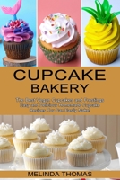 Cupcake Bakery: Easy and Delicious Homemade Cupcake Recipes You Can Easily Make! 1777624576 Book Cover