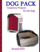 Dog Pack: Carpentry Projects for the Dogs 1505658330 Book Cover