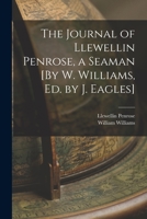 The Journal of Llewellin Penrose, a Seaman [By W. Williams, Ed. by J. Eagles] 1017643156 Book Cover