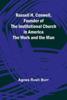 Russell H. Conwell, Founder of the Institutional Church in America; The Work and the Man 9357935800 Book Cover