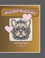 Frenchies Coloring Book: French Bulldog coloring book for relaxation and support of furry friends B0CNP94XT8 Book Cover