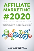 Affiliate Marketing #2020: Learn the Ultimate Mastery Secrets to Build a Passive Income with Social Media Marketing, Seo & Ads. Step by Step Begi B0858VRVFX Book Cover