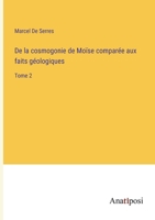 De la cosmogonie de Moïse comparée aux faits géologiques: Tome 2 338272488X Book Cover