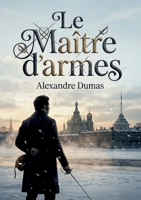 Le Maître d'armes: Une quête de gloire et d'honneur à travers l'Europe du XIXe siècle (French Edition) B0H8D9NBYB Book Cover