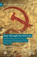 Italy through the Red Lens: Italian Politics and Society in Communist Propaganda Films (1946–79) 3030691969 Book Cover