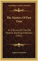 The Masters of Past Time: Dutch and Flemish Painting from Van Eyck to Rembrandt 080149219X Book Cover