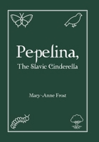 Pepelina, The Slavic Cinderella B0GN2PGMNL Book Cover