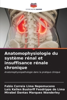 Anatomophysiologie du système rénal et insuffisance rénale chronique: Anatomophysiopathologie dans la pratique clinique (French Edition) B0CKKYKQ6D Book Cover