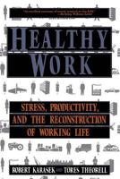 Healthy Work: Stress, Productivity, and the Reconstruction of Working Life 0465028977 Book Cover