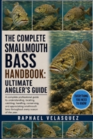 THE COMPLETE SMALLMOUTH BASS HANDBOOK: ULTIMATE ANGLER'S GUIDE: A complete professional guide to understanding, locating, catching, handling, ... bass throughout every season of the year. B0HFQ1CK4Q Book Cover