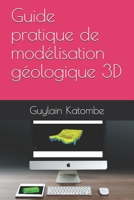 Guide pratique de modélisation géologique 3D B08Y49S2HG Book Cover