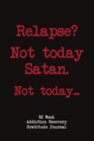 Relapse? Not Today Satan. Not Today.: 52 Week Gratitude Journal For Addiction Recovery With Daily and Weekly Gratitude and Affirmations 1691935840 Book Cover