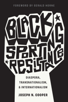 Black Sporting Resistance: Diaspora, Transnationalism, and Internationalism 1978839863 Book Cover