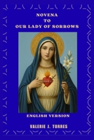 NOVENA TO OUR LADY OF SORROWS: A Nine-Day Prayer, Healing, and Hope Journey B0FNTM5GWW Book Cover