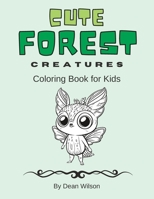 Cute Forest Creatures, Coloring Book for Kids: 50 Amazing Creatures to Color For Kids Ages 4-8 B0BW23RZFB Book Cover