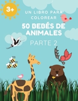 50 beb�s de animales Parte 2: Un libro para colorear con 50 incre�bles y adorables animales y granjas para colorear durante horas de relajaci�n Tama�o 8.5x11 pulgadas 100 p�ginas para ni�as, ni�os y a 0733186424 Book Cover
