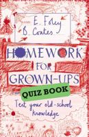 Homework for Grown-Ups Quiz Book: Fiendishly Fun Questions to Test Your Old-school Knowledge 0099587653 Book Cover