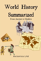 World History Summarized: From Ancient to Modern B0FDR8FTXS Book Cover
