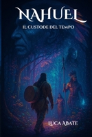 Nahuel: "Il Custode del Tempo" (Italian Edition) B0FH9MSLLQ Book Cover