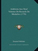 Additions Aux Neuf Volumes De Recueils De Medailles (1778) 1160036101 Book Cover