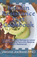 Insulin Resistance Diet Cookbook: Easy and Delicious Recipes to Lower Blood Sugar and Naturally Reverse Insulin Resistance! B08GVLWBN5 Book Cover