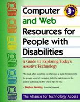 Computer Resources for People With Disabilities: A Guide to Exploring Today's Assistive Technology