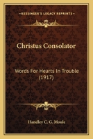 Christus Consolator: Words for Hearts in Trouble 0548709173 Book Cover