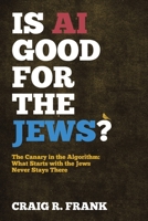 Is AI Good for the Jews? : Algorithms, Antisemitism, and the Jewish Search for Safety in a Digital World 1968919392 Book Cover