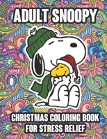 Adult Snoopy Christmas Coloring Book For Stress Relief: Funny Snoopy Christmas Coloring book for Adults Stress Relieving Designs. The Peanuts Snoopy ... For Stress Relief (Snoopy Xmas Coloring Book) B08JDTR68W Book Cover