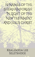 72 NAMES OF THE SHEMHAMFORESH IN LIGHT OF THE NEW TESTAMENT AND JESUS CHRIST B0DY6DXQNF Book Cover