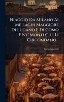 Niaggio Da Milano Ai Me Laghi Maggiore Di Lugano E Di Como E Ne' Monti Che Li Circondano... (Italian Edition) 1024571017 Book Cover