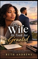 The Wife He Took for Granted: An Emotional Neglect, Leaving Letter, Self-Discovery and Second Chance Romance (The Leaving Letter Series) B0HHJP4GMH Book Cover