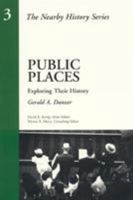 Public Places: Exploring Their History (American Association for State and Local History Book Series) 0910050880 Book Cover