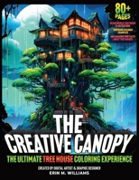The Creative Canopy: The Ultimate Tree House Coloring Experience for Kids and Adults. Futuristic, Country, Sci-Fi, Modern, Ancient, Urban, Simple, ... Away!: The Ultimate Treehouse Coloring Book B0CMVBQP32 Book Cover