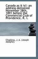 Canada as it is!: an address delivered November 28th, 1891 before the Commercial Club of Providence, 1113259515 Book Cover