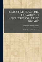 Lists of Manuscripts Formerly in Peterborough Abbey Library: With Preface and Identifications 1025807987 Book Cover