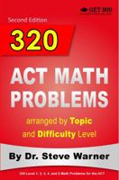 320 ACT Math Problems Arranged by Topic and Difficulty Level: 160 ACT Questions with Solutions, 160 Additional Questions with Answers 0578077574 Book Cover