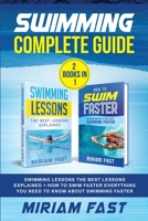 Swimming Complete Guide (2 Books in 1): Swimming Lessons The Best Lessons Explained + How To Swim Faster Everything You Need to Know about Swimming Faster 1801120617 Book Cover