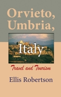 Orvieto, Umbria, Italy: Travel and Tourism B084DH5LMS Book Cover