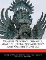 Vampire Progeny: Dhampir, Shape-Shifters, Zoomorphics and Vampire Hunters 1241725330 Book Cover