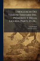 I Molluschi Dei Terreni Terziarii Del Piemonte E Della Liguria, Parts 23-24... 1275912702 Book Cover