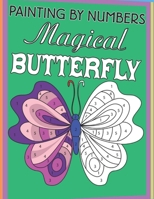 Painting By Numbers Magical Butterfly: Large Print Color By Number Butterflies Coloring Book for Kids Ages 4-5 B08TY8D4MS Book Cover