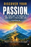 Discover Your Passion, Use Your Grit to Pursue It, and Enjoy a Fulfilling Life: A Guidebook on Tips and Techniques B0HC7MFJ5P Book Cover
