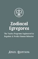Zodiacal Egregores: The Twelve Programs Engineered to Regulate and Predict Human Behavior (The War on Signal) B0GV3S323C Book Cover