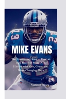MIKE EVANS: The Consistency King— How an Elite Receiver Made NFL History with Grit, Grace, and Game-Changing Plays B0FF3JWHNF Book Cover