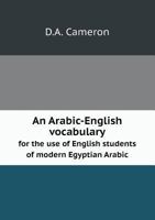 An Arabic-English Vocabulary for the Use of English Students of Modern Egyptian Arabic 5518517475 Book Cover