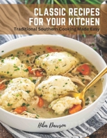 Classic Recipes for Your Kitchen: Traditional Southern Cooking Made Easy B0BXN6WP68 Book Cover